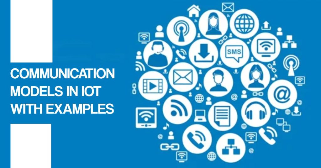 Communication Models in IoT: Revolutionizing Connectivity
