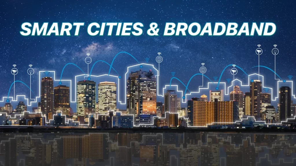 Smart Cities & Broadband: Building the Urban Future