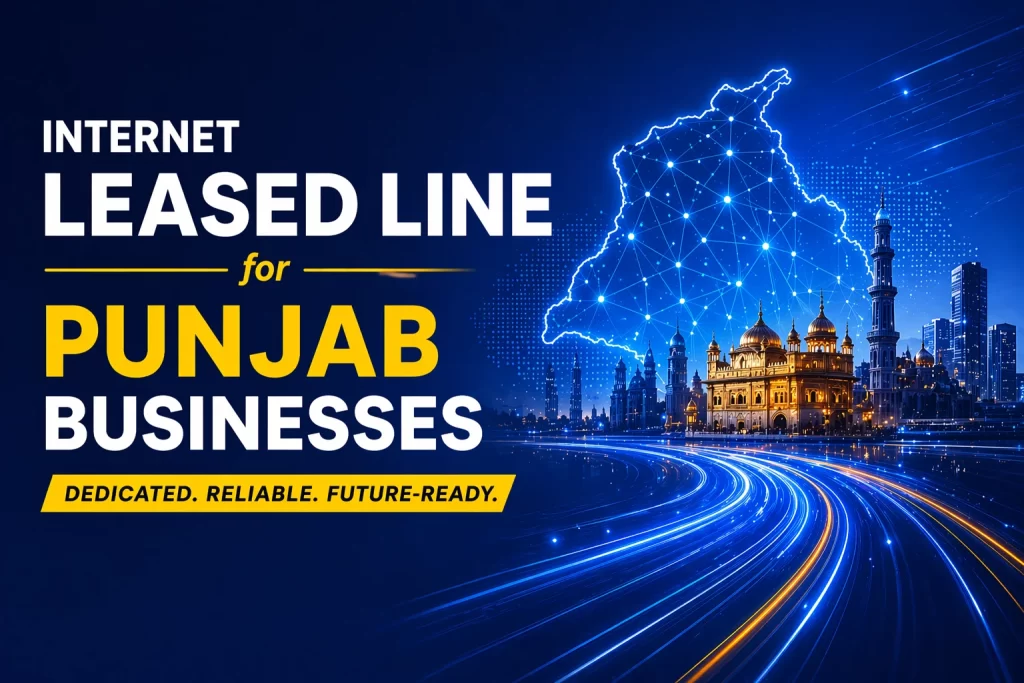 Internet Leased Line for Punjab Businesses: Cost, Speed & ROI Explained