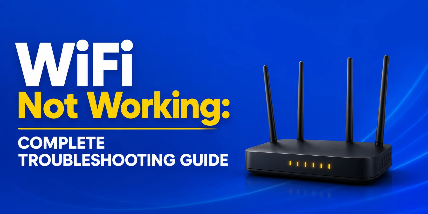 WiFi Not Working? Easy Fix Guide for Common WiFi Problems