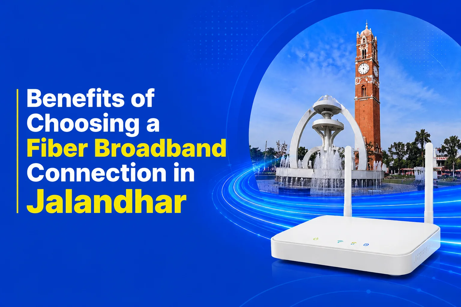 Benefits of Choosing a Fiber Broadband Connection in Jalandhar
